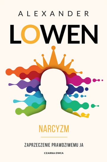 Narcyzm. Zaprzeczenie prawdziwemu Ja Lowen Alexander