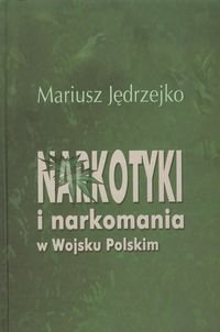 Narkotyki i narkomania w Wojsku Polskim Jędrzejko Mariusz