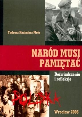 Naród musi pamietać Mróz Tadeusz Kazimierz