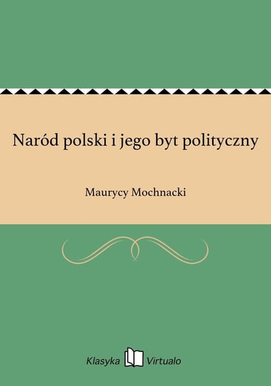 Naród polski i jego byt polityczny Mochnacki Maurycy