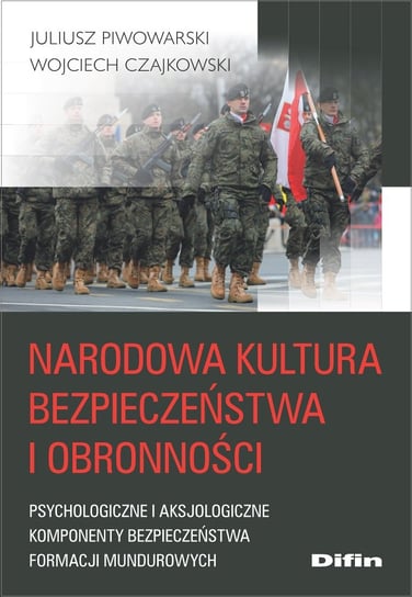 Narodowa kultura bezpieczeństwa i obronności Piwowarski Juliusz, Wojciech Czajkowski