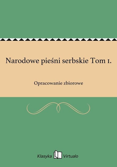 Narodowe pieśni serbskie Tom 1. Opracowanie zbiorowe