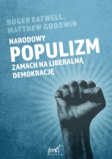 Narodowy populizm. Zamach na liberalną demokrację Eatwell Roger, Goodwin Matthew