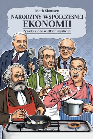 Narodziny współczesnej ekonomii. Żywoty i idee wielkich myślicieli Skousen Mark