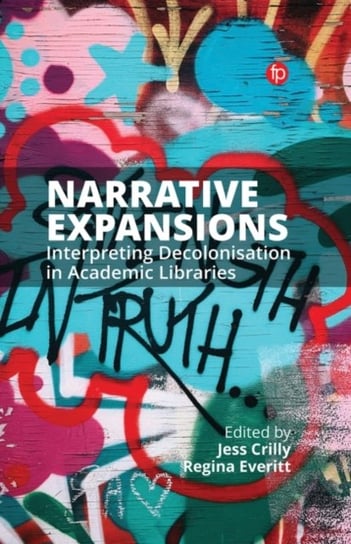 Narrative Expansions: Interpreting Decolonisation in Academic Libraries Opracowanie zbiorowe