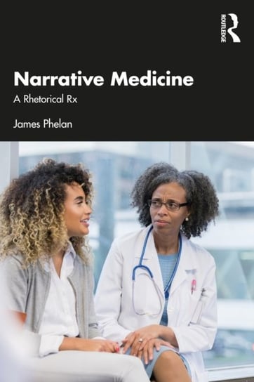Narrative Medicine: A Rhetorical Rx James Phelan