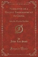 Narrative of a Recent Imprisonment in China Scott John Lee