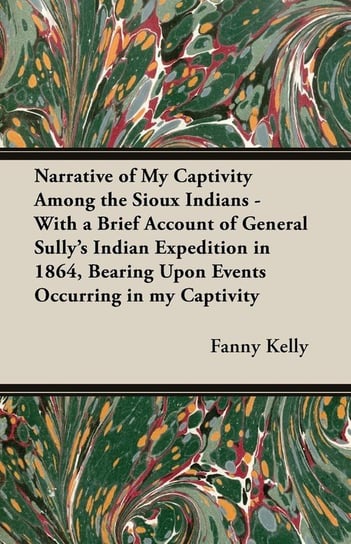 Narrative of My Captivity Among the Sioux Indians Fanny Kelly