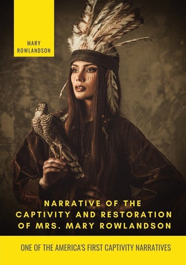 Narrative of the Captivity and Restoration of Mrs. Mary Rowlandson Rowlandson Mary White
