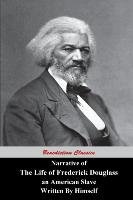 Narrative Of The Life Of Frederick Douglass, An American Slave, Written by Himself Douglass Frederick