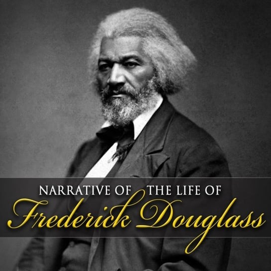 Narrative of the Life of Frederick Douglass Douglass Frederick, Bill Andrew Quinn