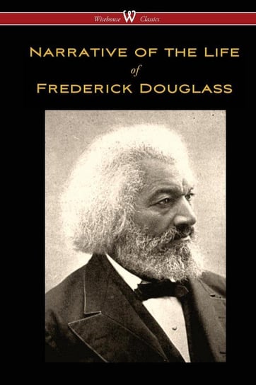 Narrative of the Life of Frederick Douglass (Wisehouse Classics Edition) Douglass Frederick