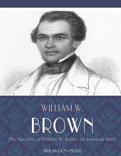 Narrative of William W. Brown, an American Slave Brown William Wells