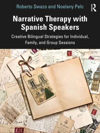 Narrative Therapy with Spanish Speakers: Creative Bilingual Strategies for Individual, Family, and Group Sessions Opracowanie zbiorowe