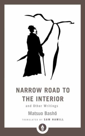 Narrow Road to the Interior: And Other Writings Basho Matsuo