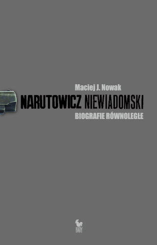 Narutowicz - Niewiadomski. Biografie równoległe Nowak Maciej J.