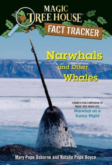 Narwhals and Other Whales: A Nonfiction Companion to Magic Tree House #33: Narwhal on a Sunny Night Osborne Mary Pope, Natalie Pope Boyce