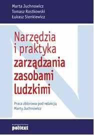 Narzędzia i Praktyka Zarządzania Zasobami Ludzkimi Juchnowicz Marta, Rostkowski Tomasz, Sienkiewicz Łukasz