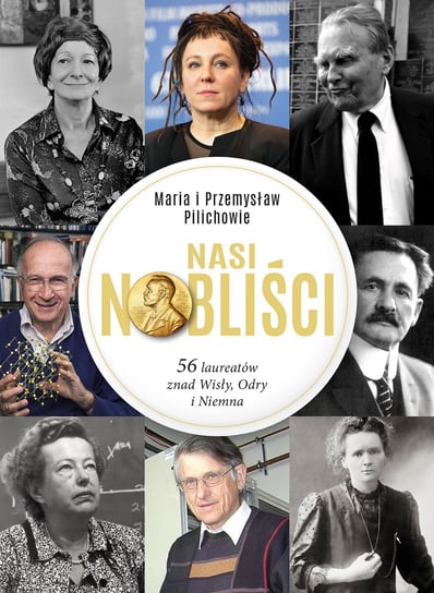 Nasi Nobliści. 56 laureatów znad Wisły, Odry i Niemna Pilich Maria, Pilich Przemysław