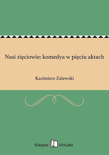 Nasi zięciowie: komedya w pięciu aktach Zalewski Kazimierz