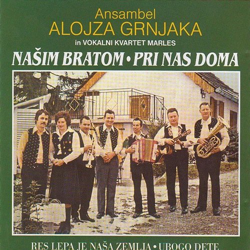 Našim bratom: Pri nas doma Ansambel Alojza Grnjaka and Vokalni Kvartet Marles