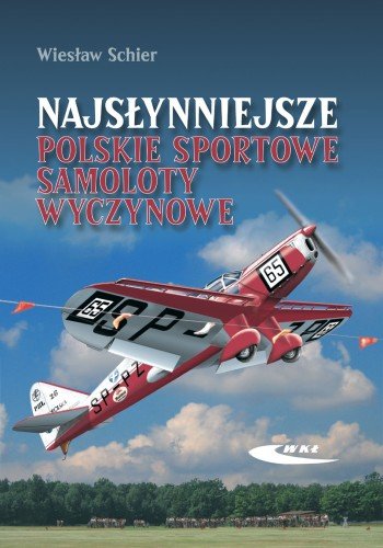 Nasłynniejsze polskie sportowe samoloty wyczynowe Schier Wiesław