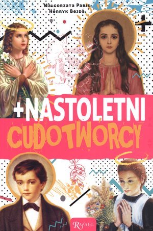 Nastoletni cudotwórcy Pabis Małgorzata, Bejda Henryk