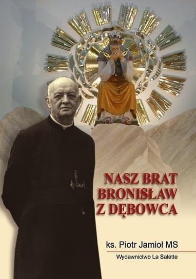 Nasz brat Bronisław z Dębowca Wydawnictwo La Salette