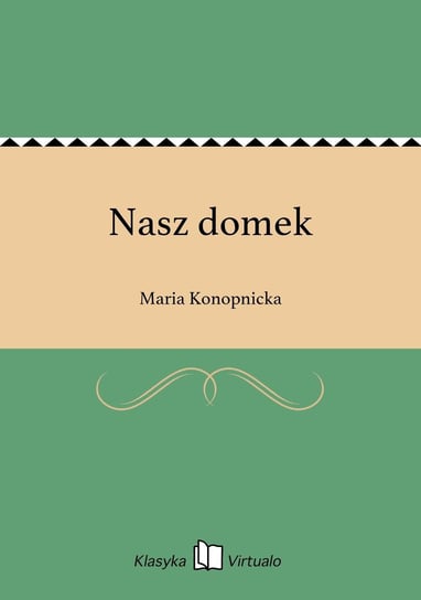 Nasz domek Konopnicka Maria