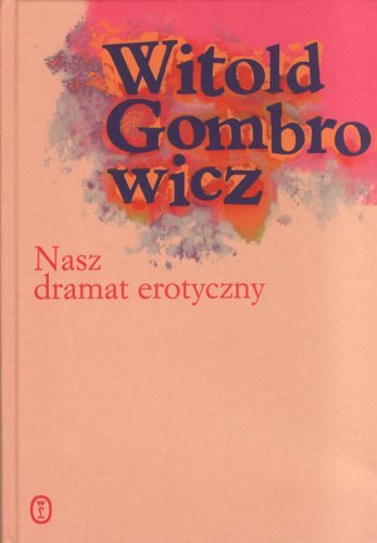 Nasz dramat erotyczny Gombrowicz Witold