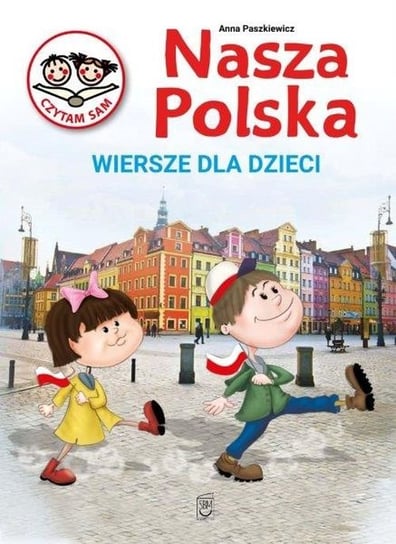 Nasza Polska. Wiersze dla dzieci Paszkiewicz Anna