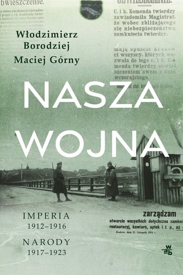 Nasza wojna. Imperia 1912-1916. Narody 1917-1923 Borodziej Włodzimierz, Górny Maciej