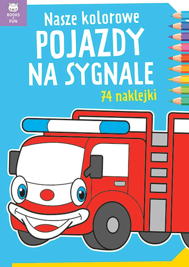 Nasze kolorowe pojazdy na sygnale Opracowanie zbiorowe