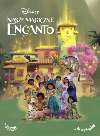 Nasze magiczne Encanto. Disney Opracowanie zbiorowe