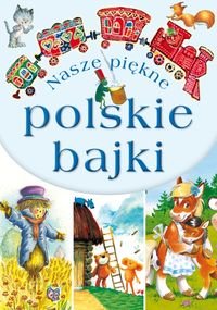 Nasze piękne polskie bajki Opracowanie zbiorowe