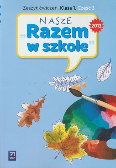 Nasze Razem W Szkole 1. Zeszyt ćwiczeń. Część 3. Edukacja ...