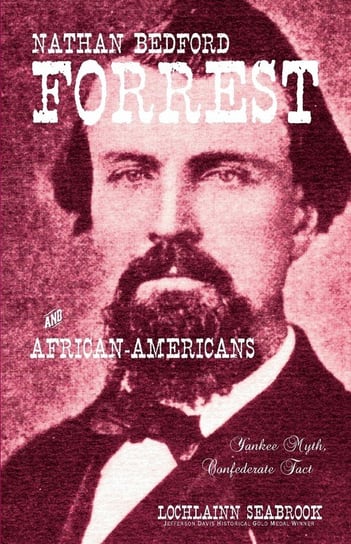 Nathan Bedford Forrest and African-Americans Lochlainn Seabrook