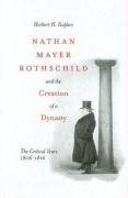 Nathan Mayer Rothschild and the Creation of a Dynasty: The Critical Years 1806-1816 Kaplan Herbert H.