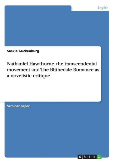Nathaniel Hawthorne, the transcendental movement and The Blithedale Romance as a novelistic critique Guckenburg Saskia