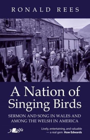 Nation of Singing Birds, A - Sermon and Song in Wales and Among the Welsh America Ronald Rees