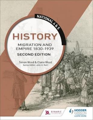 National 4 & 5 History: Migration and Empire 1830-1939: Second Edition Wood Simon