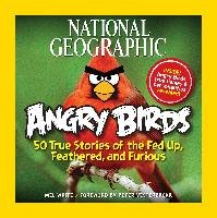National Geographic Angry Birds: 50 True Stories of the Fed Up, Feathered, and Furious White Mel