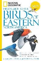 National Geographic Field Guide to the Birds of Eastern North America Dunn Jon L.