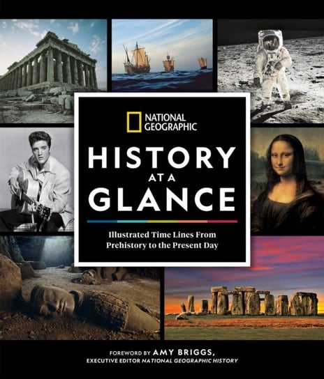 National Geographic History at a Glance. Illustrated Time Lines From Prehistory to the Present Day Opracowanie zbiorowe