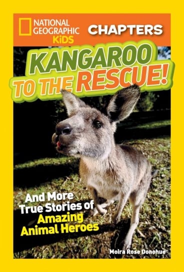 National Geographic Kids Chapters: Kangaroo to the Rescue!: And More True Stories of Amazing Animal Moira Rose Donohue