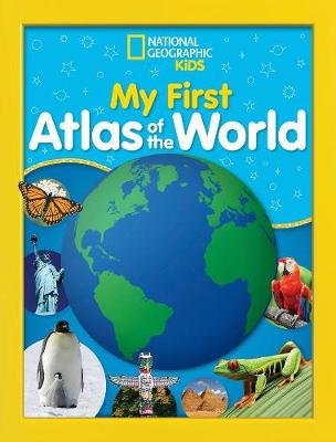 National Geographic Kids My First Atlas of the World: A Child's First Picture Atlas National Geographic Kids
