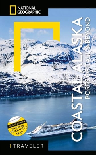 National Geographic Traveler: Coastal Alaska 2nd Edition: Ports Of Call And Beyond Bob Devine