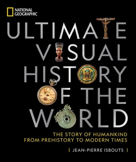 National Geographic Ultimate Visual History of the World Isbouts Jean-Pierre