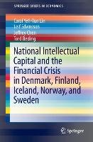 National Intellectual Capital and the Financial Crisis in Denmark, Finland, Iceland, Norway, and Sweden Beding Tord, Chen Jeffrey, Edvinsson Leif, Lin Carol Yeh-Yun