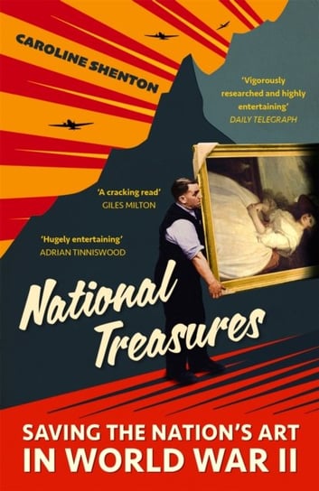 National Treasures: Saving The Nation's Art in World War II Caroline Shenton
